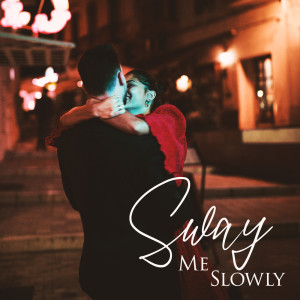 Sensual Romantic Piano Jazz Universe的专辑Sway Me Slowly (Romantic Jazz Ballads, Saxophone for Couple’s Night)