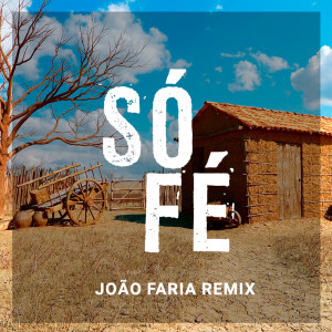 ดาวน์โหลดและฟังเพลง Só Fé - João Faria Remix พร้อมเนื้อเพลงจาก João Faria