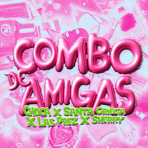 CHOCA的專輯COMBO DE AMIGAS (feat. Sherry, Dj Alexis Najera & Dj Teack)