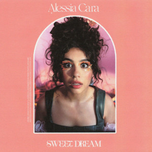 ดาวน์โหลดและฟังเพลง Sweet Dream พร้อมเนื้อเพลงจาก Alessia Cara