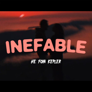收聽He Yow Kepler的Inefable歌詞歌曲