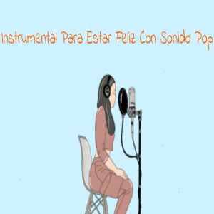 Instrumental Para Estar Feliz Con Sonido Pop dari Pop Mix