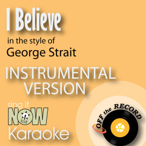 I Believe (In the Style of George Strait) [Instrumental Karaoke Version]