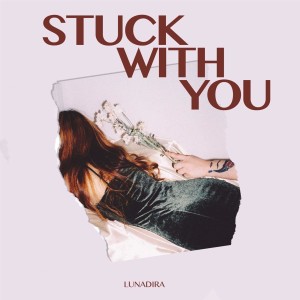 收聽Lunadira的STUCK WITH YOU (Explicit)歌詞歌曲
