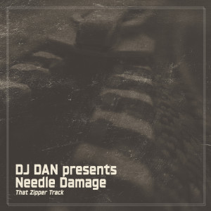 Listen to That Zipper Track (Needle Damage) song with lyrics from DJ Dan