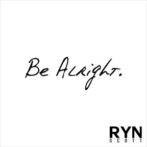 Album Be Alright from RYN SCOTT