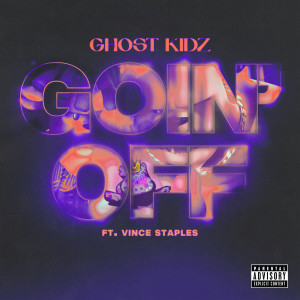 ดาวน์โหลดและฟังเพลง Goin Off (Explicit) พร้อมเนื้อเพลงจาก Ghost Kidz