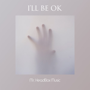 收听Mr. HeadBox的I'll Be Ok歌词歌曲