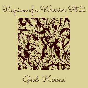 Listen to Requiem of a Warrior, Pt. 2 (Explicit) song with lyrics from Good  Karma