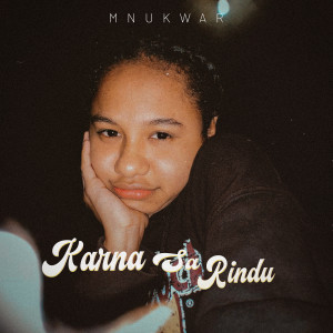 Dengarkan Karna Sa Rindu lagu dari mnukwar dengan lirik
