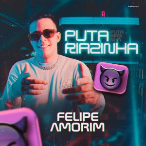 ดาวน์โหลดและฟังเพลง Putariazinha (Explicit) พร้อมเนื้อเพลงจาก Felipe Amorim