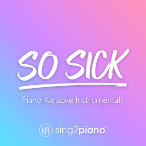 Album So Sick (Piano Karaoke Instrumentals) from Sing2Piano