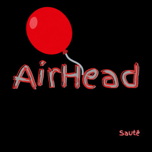Listen to Airhead (Explicit) song with lyrics from Sauté