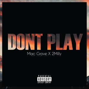 收聽Mac Grove的Don't Play (Explicit)歌詞歌曲