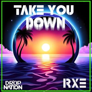 收聽RXE的Take You Down歌詞歌曲
