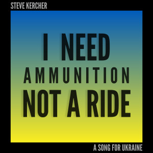 Steve Kercher的專輯I Need Ammunition Not a Ride (A Song for Ukraine)
