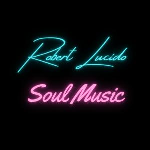 收聽Robert Lucido的Soul Music歌詞歌曲