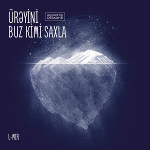 Album Ürəyini Bu Kimi Saxla (Acoustic Remake) from L-Mir