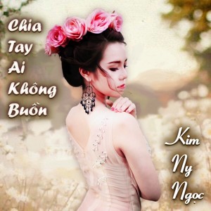 Album Chia Tay Ai Không Buồn from Kim Ny Ngọc