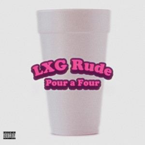 Listen to Pour a Four (Explicit) song with lyrics from LXG Rude