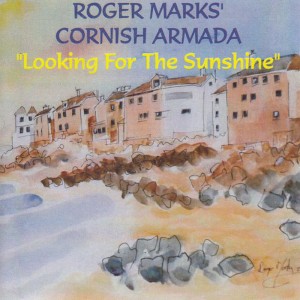 อัลบัม Looking for the Sunshine (Live) ศิลปิน Roger Marks' Cornish Armada