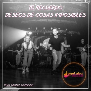 ดาวน์โหลดและฟังเพลง Te Recuerdo / Deseos de Cosas Imposibles (Vivo Teatro Seminari) พร้อมเนื้อเพลงจาก Lopeloba Lo Pediste, Lo Bailaste