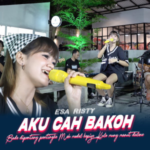 Dengarkan Aku Cah Bakoh lagu dari Esa Risty dengan lirik