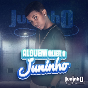 ดาวน์โหลดและฟังเพลง Alguém Quer o Juninho? พร้อมเนื้อเพลงจาก DJ Dn o Astro