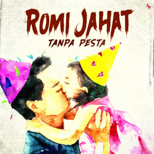 Dengarkan Tanpa Pesta lagu dari Romi Jahat dengan lirik