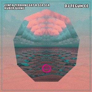 Dengarkan Cinta Terbangsat X Sia Sia Ku Berjuang lagu dari DJ TEGUH CE dengan lirik