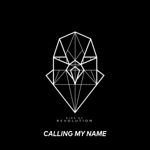 ดาวน์โหลดและฟังเพลง Calling My Name พร้อมเนื้อเพลงจาก Kids of Revolution