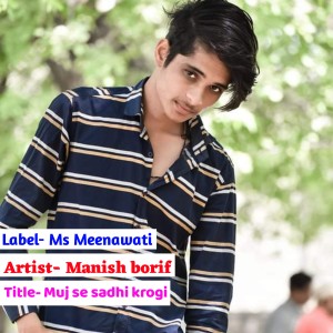Dengarkan lagu Muj Se Sadhi Krogi nyanyian Manish borif dengan lirik