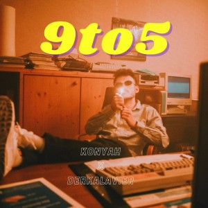 Dengarkan lagu 9to5 nyanyian KONYAH dengan lirik