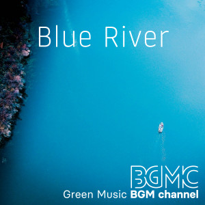Green Music BGM channel的專輯Blue River
