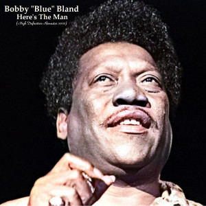Bobby "Blue" Bland的专辑Here's The Man (High Definition Remaster 2022)