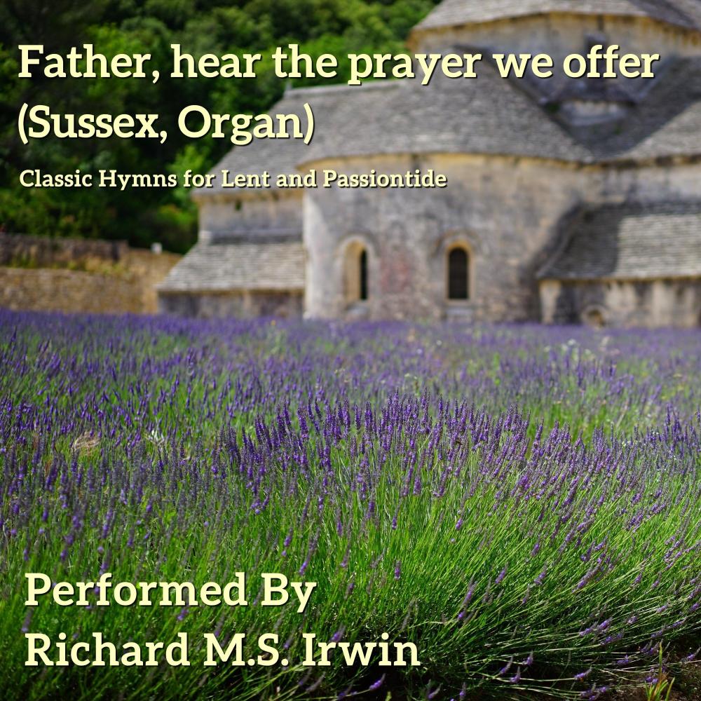 Father, Hear The Prayer We Offer - Sussex, Organ