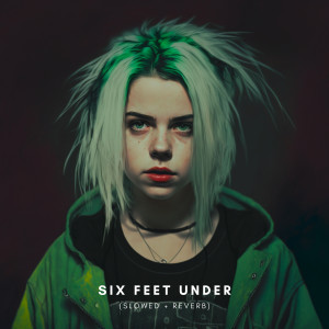 Album Six Feet Under (Slowed + Reverb) from Slowed Radio