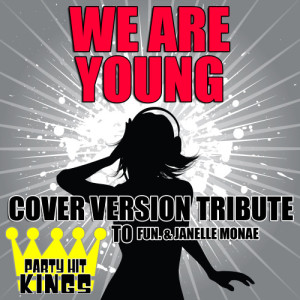 收聽Party Hit Kings的We Are Young (Cover Version Tribute to Fun. & Janelle Monae)歌詞歌曲