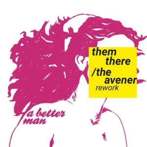 ดาวน์โหลดและฟังเพลง A Better Man (The Avener Rework) (Remix) พร้อมเนื้อเพลงจาก Them There