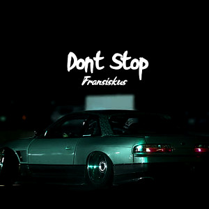收听Fransiskus的Dont Stop (Explicit)歌词歌曲