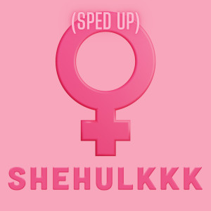 ดาวน์โหลดและฟังเพลง Shehulkkk (Sped Up) (Explicit) พร้อมเนื้อเพลงจาก Lisa May