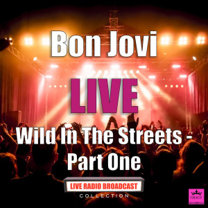 Bon Jovi的專輯Wild In The Streets - Part One (Live)