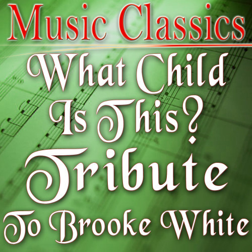 What Child Is This? (Tribute to Brooke White)