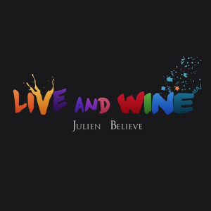 Listen to Live and Wine song with lyrics from Julien Believe
