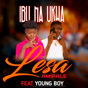 ดาวน์โหลดและฟังเพลง LESA AMIPALE พร้อมเนื้อเพลงจาก IBU NA UKWA