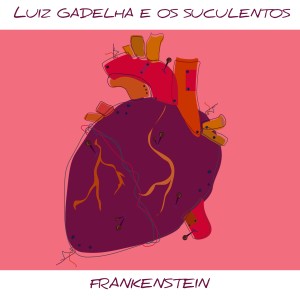 Luiz Gadelha e Os Suculentos的專輯Frankenstein