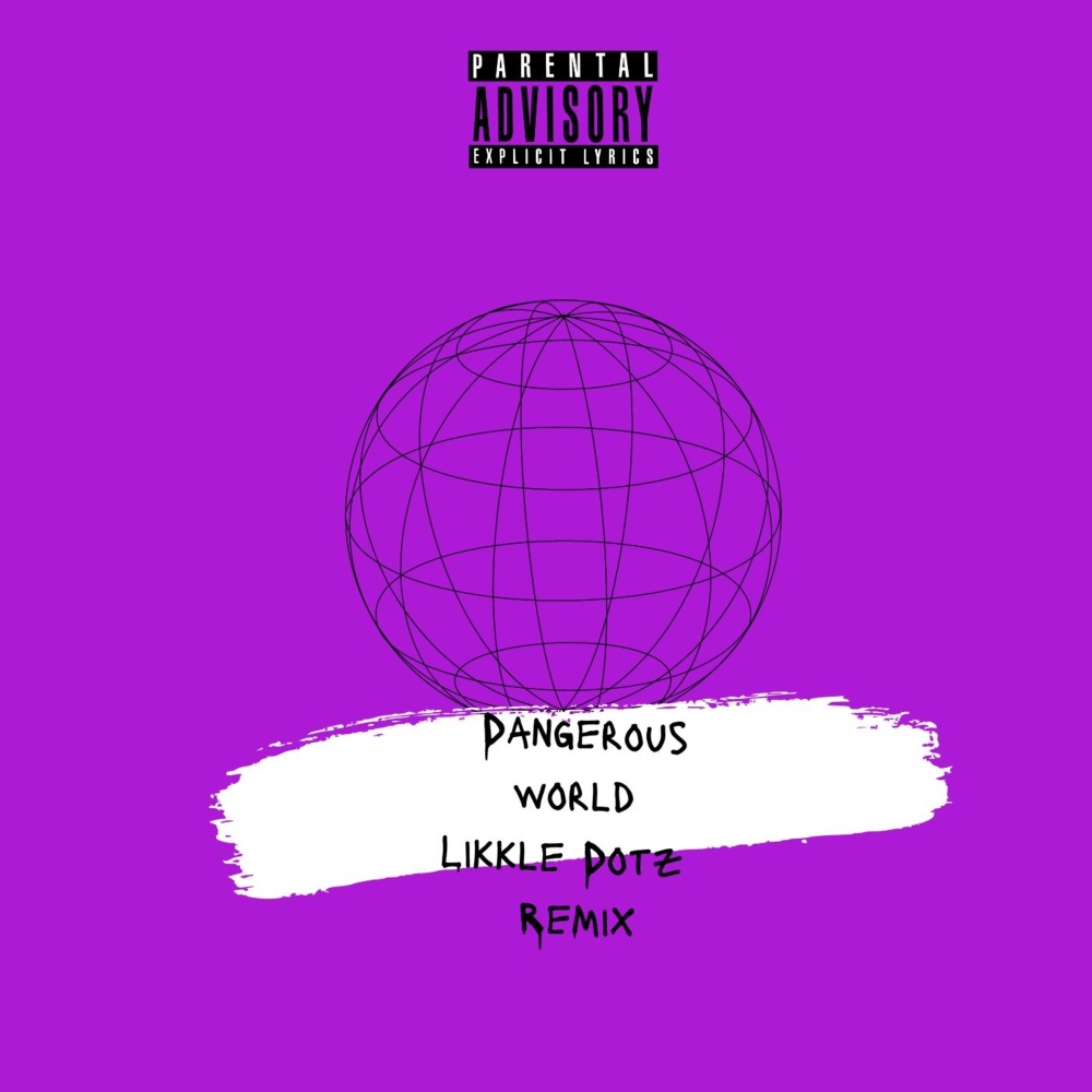 Dangerous World (Likkle Dotz Remix|Explicit)