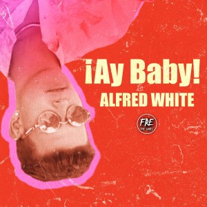 收聽Alfred White的Ay Baby歌詞歌曲