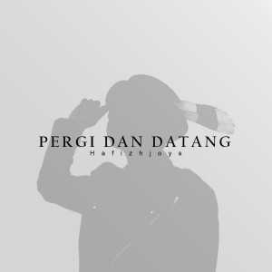 Listen to Pergi Dan Datang song with lyrics from Hafizhjoyz