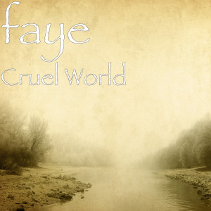 收聽Faye的Cruel World (Explicit)歌詞歌曲
